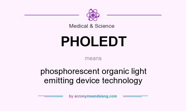 What does PHOLEDT mean? It stands for phosphorescent organic light emitting device technology