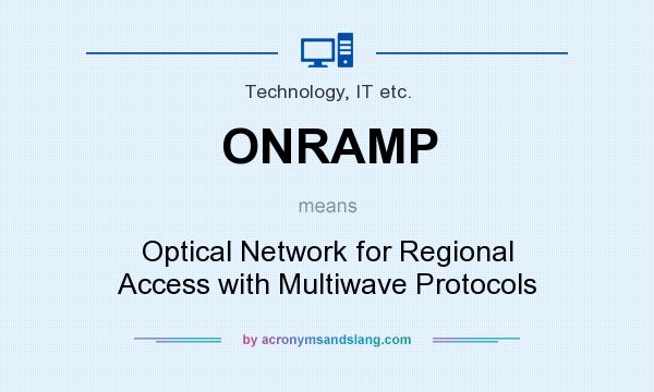 What does ONRAMP mean? It stands for Optical Network for Regional Access with Multiwave Protocols