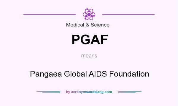 What does PGAF mean? It stands for Pangaea Global AIDS Foundation
