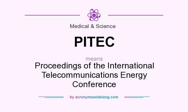 What does PITEC mean? It stands for Proceedings of the International Telecommunications Energy Conference