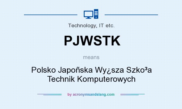 What does PJWSTK mean? It stands for Polsko Japoñska Wy¿sza Szko³a Technik Komputerowych