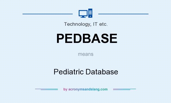 What does PEDBASE mean? It stands for Pediatric Database