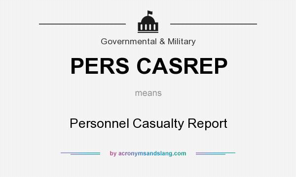 What does PERS CASREP mean? It stands for Personnel Casualty Report