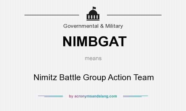 What does NIMBGAT mean? It stands for Nimitz Battle Group Action Team