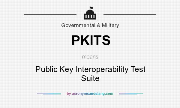 What does PKITS mean? It stands for Public Key Interoperability Test Suite