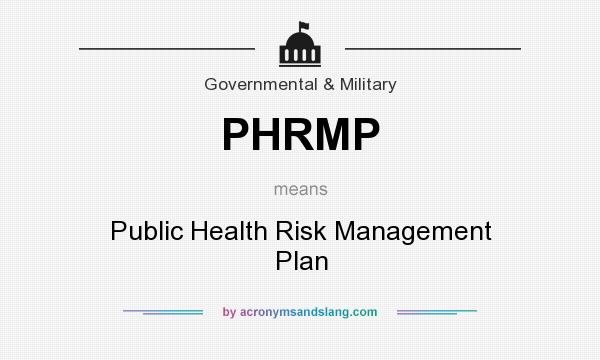 What does PHRMP mean? It stands for Public Health Risk Management Plan