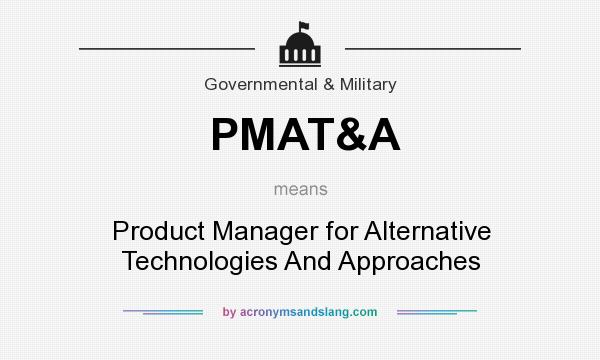 What does PMAT&A mean? It stands for Product Manager for Alternative Technologies And Approaches