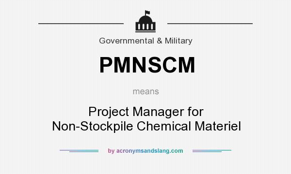 What does PMNSCM mean? It stands for Project Manager for Non-Stockpile Chemical Materiel