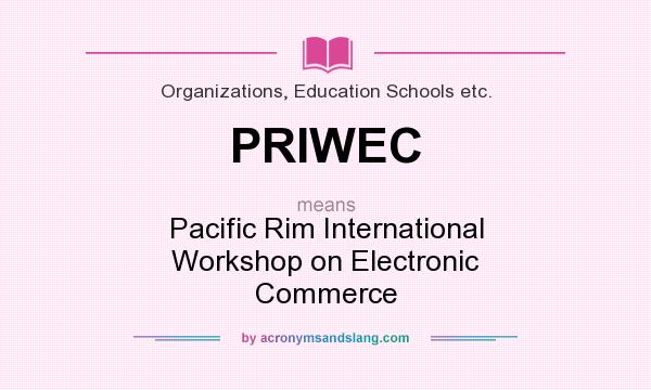 What does PRIWEC mean? It stands for Pacific Rim International Workshop on Electronic Commerce