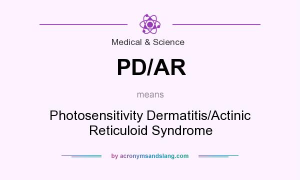 What does PD/AR mean? It stands for Photosensitivity Dermatitis/Actinic Reticuloid Syndrome