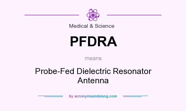 What does PFDRA mean? It stands for Probe-Fed Dielectric Resonator Antenna