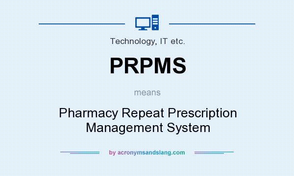 What does PRPMS mean? It stands for Pharmacy Repeat Prescription Management System