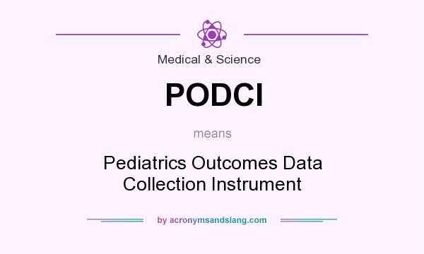 What does PODCI mean? It stands for Pediatrics Outcomes Data Collection Instrument