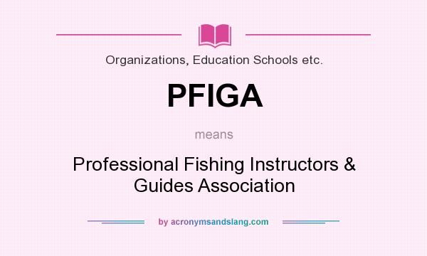 What does PFIGA mean? It stands for Professional Fishing Instructors & Guides Association