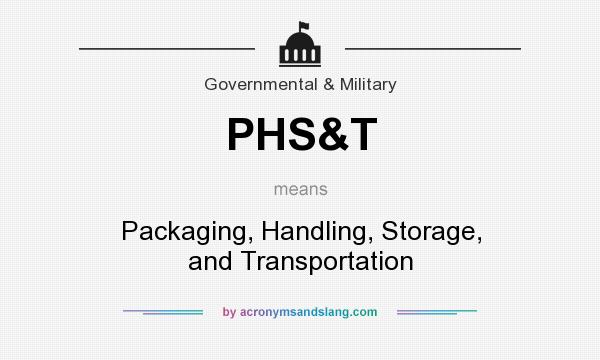 What does PHS&T mean? It stands for Packaging, Handling, Storage, and Transportation