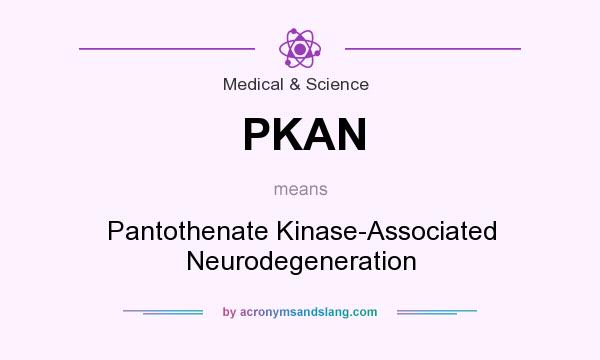 What does PKAN mean? It stands for Pantothenate Kinase-Associated Neurodegeneration