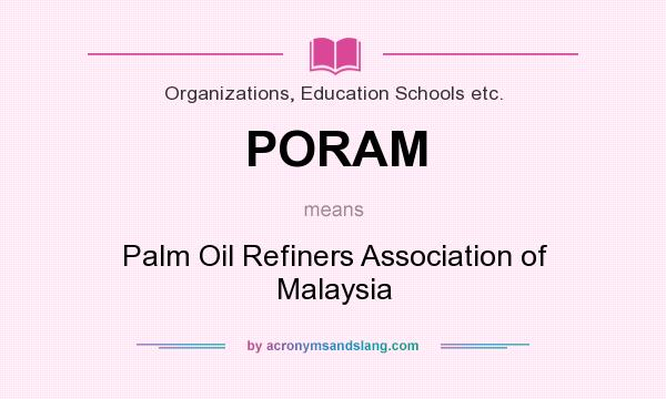 What does PORAM mean? It stands for Palm Oil Refiners Association of Malaysia