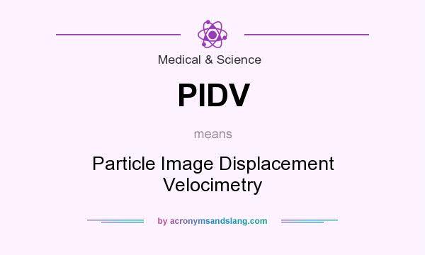 What does PIDV mean? It stands for Particle Image Displacement Velocimetry