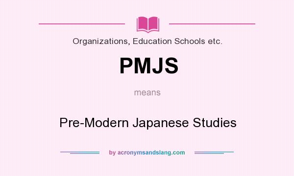 What does PMJS mean? It stands for Pre-Modern Japanese Studies
