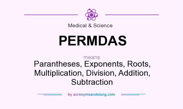 What does PERMDAS mean? It stands for Parantheses, Exponents, Roots, Multiplication, Division, Addition, Subtraction