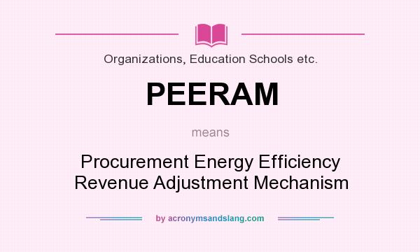 What does PEERAM mean? It stands for Procurement Energy Efficiency Revenue Adjustment Mechanism