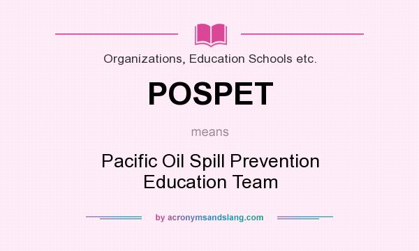 What does POSPET mean? It stands for Pacific Oil Spill Prevention Education Team