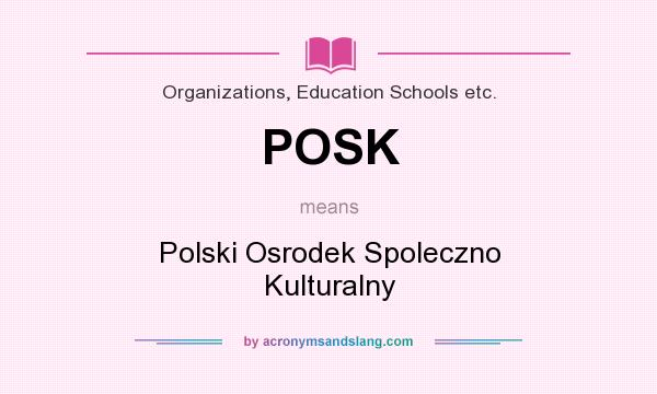 What does POSK mean? It stands for Polski Osrodek Spoleczno Kulturalny