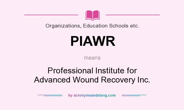 What does PIAWR mean? It stands for Professional Institute for Advanced Wound Recovery Inc.