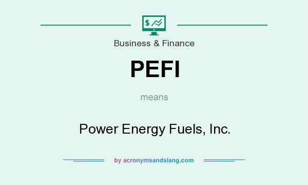 What does PEFI mean? It stands for Power Energy Fuels, Inc.