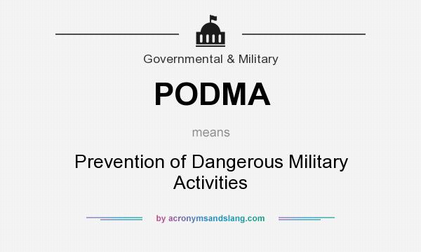 What does PODMA mean? It stands for Prevention of Dangerous Military Activities