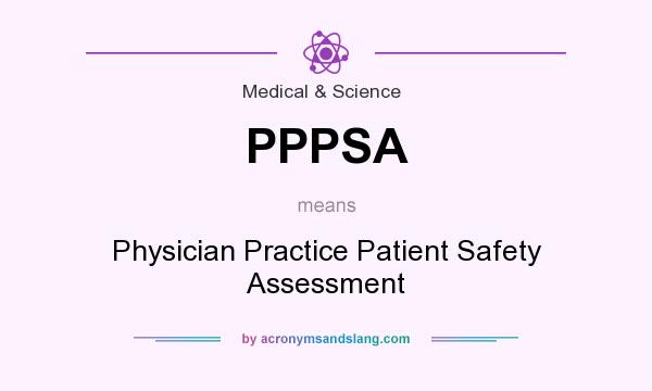 What does PPPSA mean? It stands for Physician Practice Patient Safety Assessment