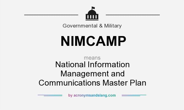 What does NIMCAMP mean? It stands for National Information Management and Communications Master Plan