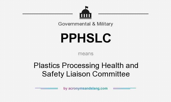 What does PPHSLC mean? It stands for Plastics Processing Health and Safety Liaison Committee