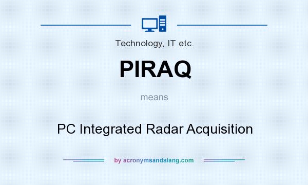 What does PIRAQ mean? It stands for PC Integrated Radar Acquisition