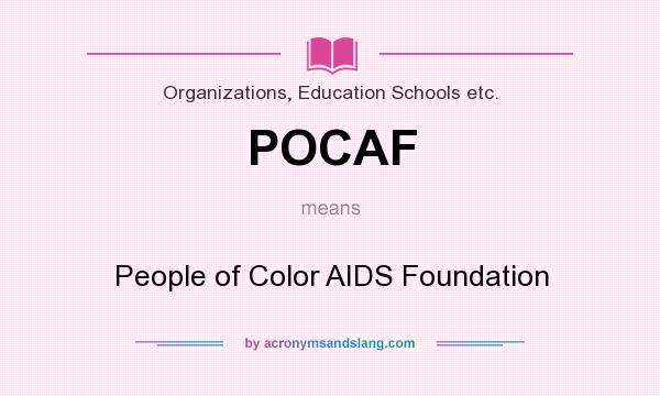 What does POCAF mean? It stands for People of Color AIDS Foundation