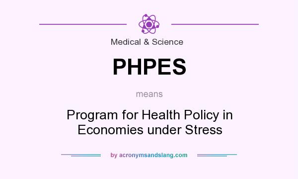 What does PHPES mean? It stands for Program for Health Policy in Economies under Stress