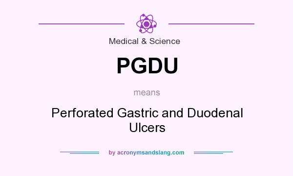 What does PGDU mean? It stands for Perforated Gastric and Duodenal Ulcers