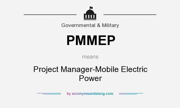What does PMMEP mean? It stands for Project Manager-Mobile Electric Power