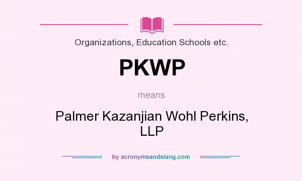 What does PKWP mean? It stands for Palmer Kazanjian Wohl Perkins, LLP