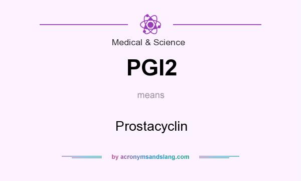 What does PGI2 mean? It stands for Prostacyclin