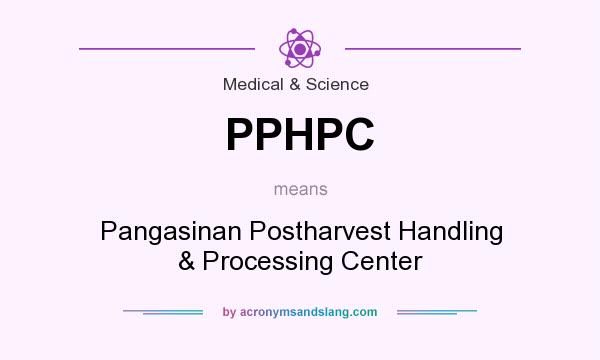 What does PPHPC mean? It stands for Pangasinan Postharvest Handling & Processing Center