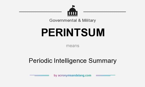 What does PERINTSUM mean? It stands for Periodic Intelligence Summary