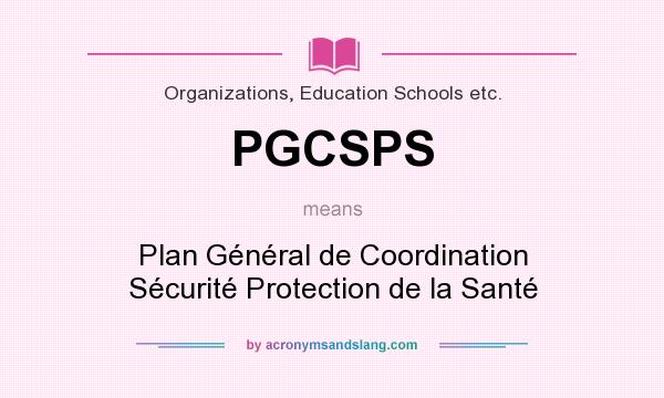 What does PGCSPS mean? It stands for Plan Général de Coordination Sécurité Protection de la Santé
