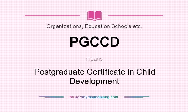 What does PGCCD mean? It stands for Postgraduate Certificate in Child Development