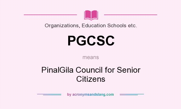 What does PGCSC mean? It stands for PinalGila Council for Senior Citizens