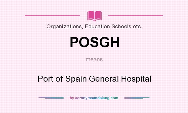 What does POSGH mean? It stands for Port of Spain General Hospital