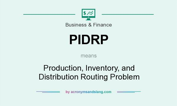 What does PIDRP mean? It stands for Production, Inventory, and Distribution Routing Problem