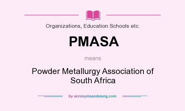 What does PMASA mean? It stands for Powder Metallurgy Association of South Africa