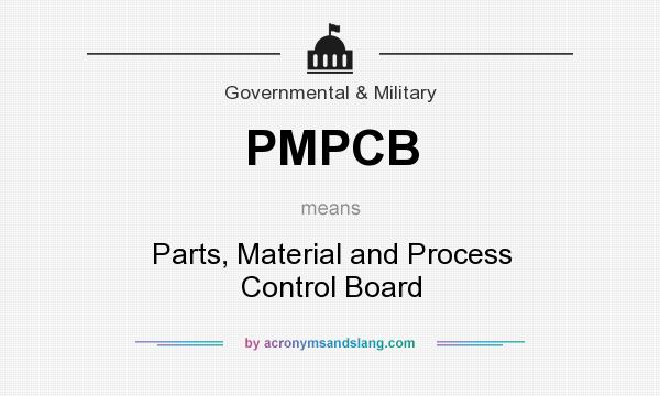 What does PMPCB mean? It stands for Parts, Material and Process Control Board