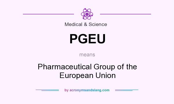 What does PGEU mean? It stands for Pharmaceutical Group of the European Union